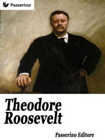 Theodore Roosevelt【電子書籍】[ Passerino Editore ]