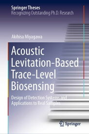 Acoustic Levitation-Based Trace-Level Biosensing Design of Detection Systems and Applications to Real Samples【電子書籍】[ Akihisa Miyagawa ]