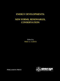 Energy Developments: New Forms, Renewables, Conservation Proceedings of ENERGEX '84, The Global Energy Forum, Regina, Saskatchewan, Canada, May 14-19, 1984【電子書籍】