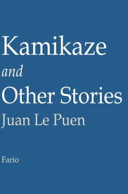 Kamikaze and Other Stories【電子書籍】[ Juan LePuen ]