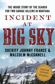 Incident at Big Sky The Inside Story of the Search for Two Savage Killers in Montana【電子書籍】[ Sheriff Johnny France ]