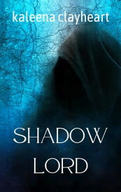 Shadow Lord【電子書籍】[ Kaleena Clayheart ]