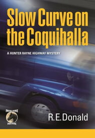 Slow Curve on the Coquihalla A Hunter Rayne Highway Mystery【電子書籍】[ R.E. Donald ]