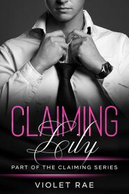Claiming Lily Claiming Series, #2【電子書籍】[ Violet Rae ]