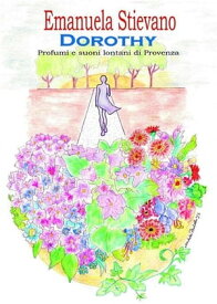 Dorothy. Profumi e suoni lontani di Provenza【電子書籍】[ Emanuela Stievano ]