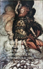 The Ring of the Niblung I: The Rhinegold and The Valkyrie【電子書籍】[ Richard Wagner ]