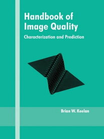 Handbook of Image Quality Characterization and Prediction【電子書籍】[ Brian Keelan ]