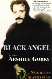 Black Angel The Life of Arshile Gorky【電子書籍】[ Nouritza Matossian ]