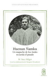 Huenun ?amku Un mapuche de los Andes recuerda el pasado【電子書籍】[ M. Inez Hilger ]