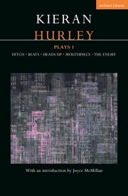 Kieran Hurley Plays 1 Hitch; Beats; Heads Up; Mouthpiece; The Enemy【電子書籍】[ Kieran Hurley ]