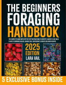 The Beginners Foraging Handbook: The Complete Guide with Step-by-Step Instructions to Identify, Harvest & Us…