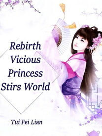 Rebirth: Vicious Princess Stirs World Volume 4【電子書籍】[ Tui FeiLian ]
