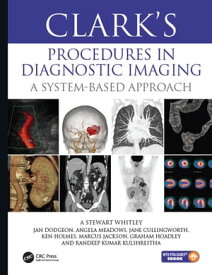 Clark’s Procedures in Diagnostic Imaging A System-Based Approach【電子書籍】[ A Stewart Whitley ]