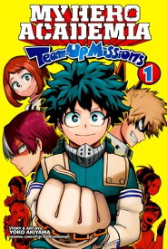 My Hero Academia: Team-Up Missions, Vol. 1 Team-Up Missions Begin【電子書籍】[ Yoko Akiyama ]