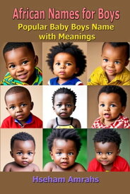 African Names for Boys Popular Baby Boys Name with Meanings【電子書籍】[ Hseham Amrahs ]