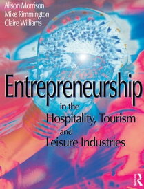Entrepreneurship in the Hospitality, Tourism and Leisure Industries【電子書籍】[ Michael Rimmington ]
