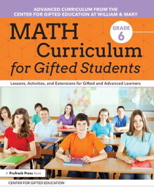 Math Curriculum for Gifted Students Lessons, Activities, and Extensions for Gifted and Advanced Learners: Grade 6【電子書籍】[ Center for Gifted Education ]