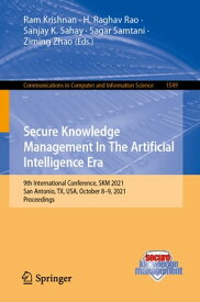 Secure Knowledge Management In The Artificial Intelligence Era 9th International Conference, SKM 2021, San Antonio, TX, USA, October 8?9, 2021, Proceedings【電子書籍】