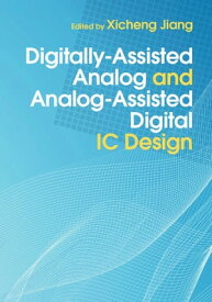 Digitally-Assisted Analog and Analog-Assisted Digital IC Design【電子書籍】