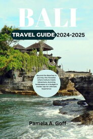 BALI TRAVEL GUIDE 2024-2025 Beyond the Beaches: A journey into Paradise where Culture meets Adventure, stunning landscapes on a budget & Insider tips for Ultimate Experience【電子書籍】[ Pamela A. Goff ]