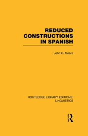 Reduced Constructions in Spanish【電子書籍】[ John C. Moore ]