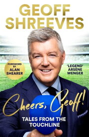 Cheers, Geoff! Tales from the Touchline【電子書籍】[ Geoff Shreeves ]