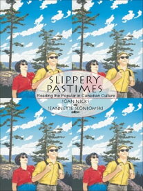 Slippery Pastimes Reading the Popular in Canadian Culture【電子書籍】