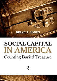 Social Capital in America Counting Buried Treasure【電子書籍】[ Brian J Jones ]