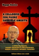 A colloquio con Padre Gabriele Amorth - L’opera di Satana, la sua azione ordinaria e straordinaria.