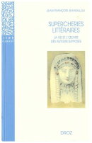 Supercheries littéraires : La vie et l'œuvre des auteurs supposés. Nouvelle édition revue et augmentée …