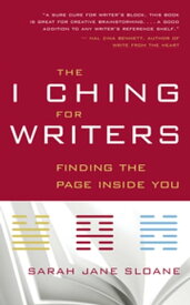 The I Ching for Writers Finding the Page Inside You【電子書籍】[ Sarah Jane Sloane ]
