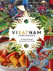 Vieatnam vegetarisch 65 Original-Rezepte. Aromatisch. Frisch. Leicht.【電子書籍】[ Anna Plumbaum ]
