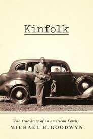 Kinfolk The True Story of an American Family【電子書籍】[ Michael H. Goodwyn ]