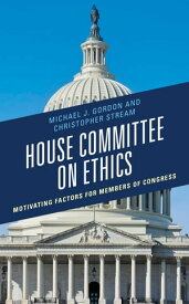 House Committee on Ethics Motivating Factors for Members of Congress【電子書籍】[ Christopher Stream ]