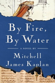 By Fire, By Water A Novel【電子書籍】[ Mitchell James Kaplan ]