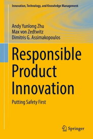 Responsible Product Innovation Putting Safety First【電子書籍】[ Andy Yunlong Zhu ]