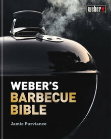 Weber's Barbecue Bible【電子書籍】[ Jamie Purviance ]