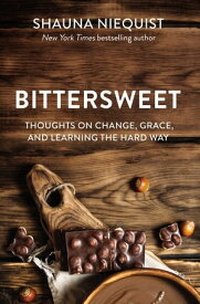 Bittersweet Thoughts on Change, Grace, and Learning the Hard Way【電子書籍】[ Shauna Niequist ]