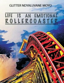 Life Is an Emotional Rollercoaster【電子書籍】[ Glitter Ndyaluvane Moyo ]