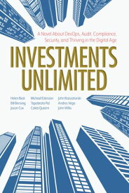 Investments Unlimited A Novel About DevOps, Security, Audit Compliance, and Thriving in the Digital Age【電子書籍】[ Helen Beal ]