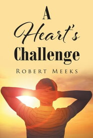 A Heart's Challenge【電子書籍】[ Robert Meeks ]