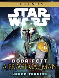 Boba Fett: A Practical Man: Star Wars Legends (Short Story)【電子書籍】[ Karen Traviss ]