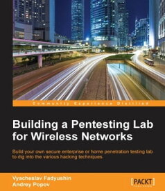 Building a Pentesting Lab for Wireless Networks【電子書籍】[ Vyacheslav Fadyushin ]