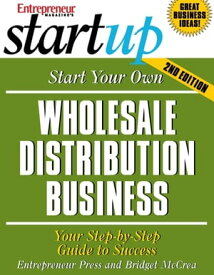 Start Your Own Wholesale Distribution Business Your Step-By-Step Guide to Success【電子書籍】[ Entrepreneur Press ]