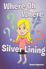 Where Oh Where Is That Silver Lining【電子書籍】[ Daneen Rupprecht ]
