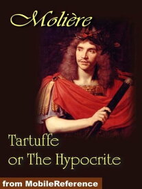 Tartuffe Or The Hypocrite (Mobi Classics)【電子書籍】[ Moliere,Curtis Hidden Page (Translator),Jeffrey D. Hoeper (Translator) ]
