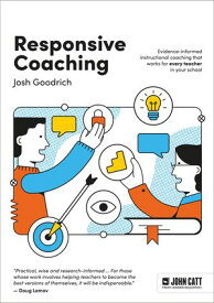 Responsive Coaching: Evidence-informed instructional coaching that works for every teacher in your school【電子書籍】[ Josh Goodrich ]
