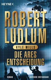 Die Ares-Entscheidung Roman【電子書籍】[ Robert Ludlum ]