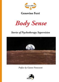 Body Sense. Stories of Psychotherapy Supervision【電子書籍】[ Genovino Ferri ]
