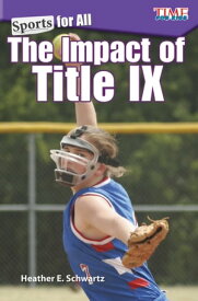 Sports for All: The Impact of Title IX【電子書籍】[ Heather E. Schwartz ]